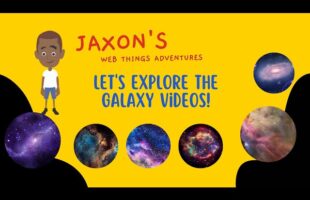 Let’s Explore The Galaxy Videos – Jaxon’s Webthings Adventures Galaxy Video Show. Let’s Watch!