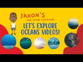 Let’s Explore Oceans Videos – Jaxon’s Webthings Adventures Oceans Video Show. Let’s Watch!