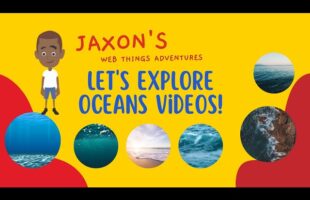 Let’s Explore Oceans Videos – Jaxon’s Webthings Adventures Oceans Video Show. Let’s Watch!