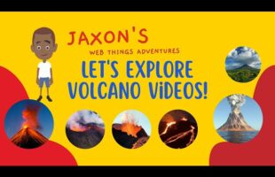 Let’s Explore Volcano Videos – Jaxon’s Webthings Adventures Volcano Lava Video Show. Let’s Watch!