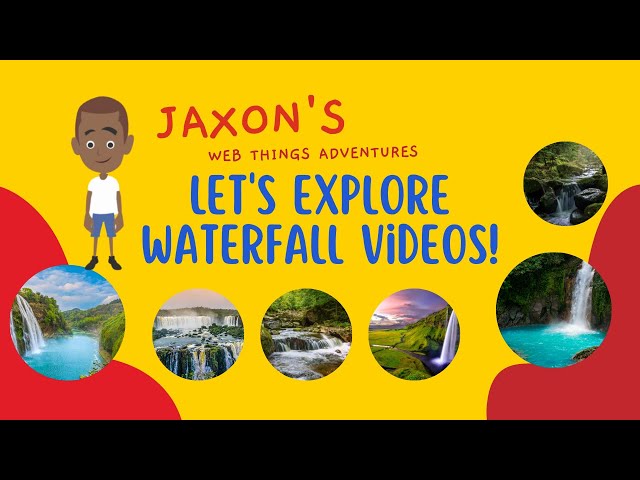 Let’s Explore Waterfall Videos – Jaxon’s Webthings Adventures Waterfall Video Show. Let’s Watch!