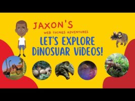 Let’s Explore Dinosaur Videos – Jaxon’s Webthings Adventures Dinosaurs Videos Show. Let’s Watch!