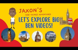 Let’s Explore Big Ben Videos – Jaxon’s Webthings Adventures Big Ben Video Show. Let’s Watch!