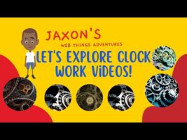 Let’s Explore Clockwork Videos – Jaxon’s Webthings Adventures Clockwork Video Show. Let’s Watch!