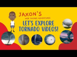 Let’s Explore Tornado Videos – Jaxon’s Webthings Adventures Tornados-Video Show. Let’s Watch!