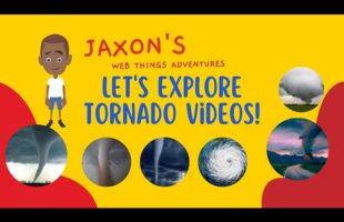 Let’s Explore Tornado Videos – Jaxon’s Webthings Adventures Tornados-Video Show. Let’s Watch!