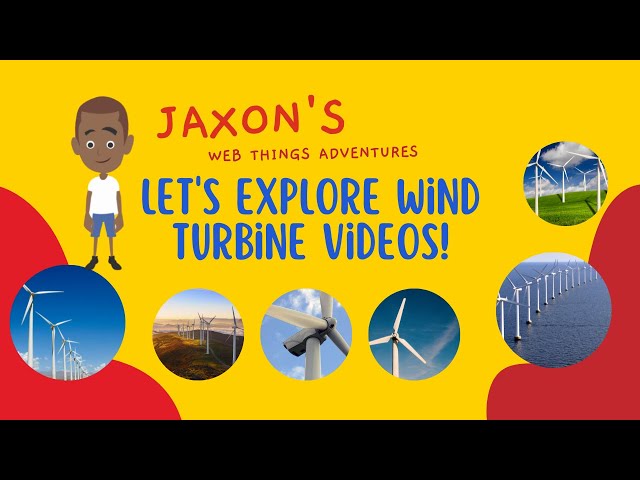 Let’s Explore Wind Turbine Videos -Jaxon’s Webthings Adventures Wind Turbine Video Show. Let’s Watch