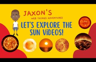 Let’s Explore The Sun Videos – Jaxon’s Webthings Adventures The Sun Video Show. Let’s Watch!