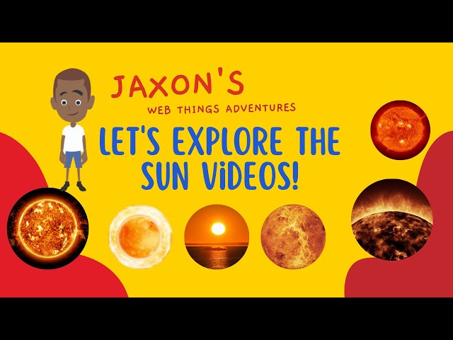 Let’s Explore The Sun Videos – Jaxon’s Webthings Adventures The Sun Video Show. Let’s Watch!