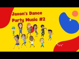 Everyone Let’s Dance! Jaxon’s Dance Music Party with Friends Dancing. Dance Video 2 (5 Minutes)